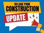 VILLAGE PARK construction UPDATES